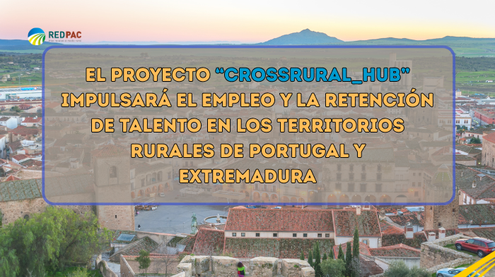 El proyecto “CROSSRURAL_HUB” impulsará el empleo, la innovación y la retención de talento en los territorios rurales de Portugal y Extremadura